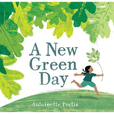 A New Green Day - by  Antoinette Portis (Hardcover)