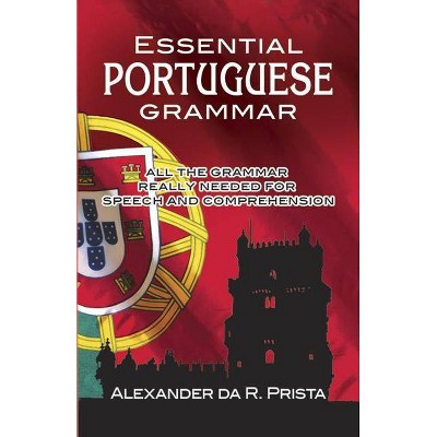 Essential Portuguese Grammar - (Dover Language Guides Essential Grammar) by  Alexander Da R Prista (Paperback)