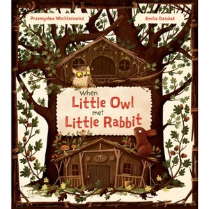 When Little Owl Met Little Rabbit - by  Przemyslaw Wechterowicz (Hardcover) - 1 of 1