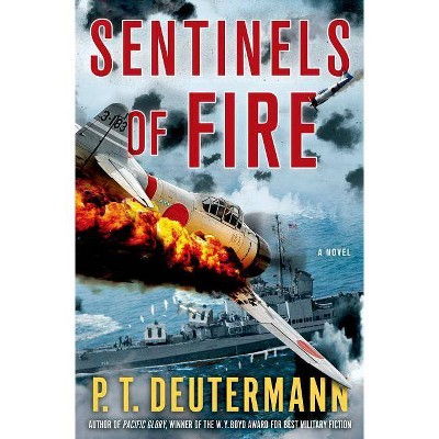 Sentinels of Fire - (P. T. Deutermann WWII Novels) by  P T Deutermann (Hardcover)