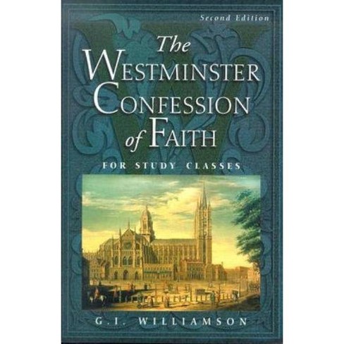The Westminster Confession Of Faith 2nd Edition By G I Williamson Paperback Target
