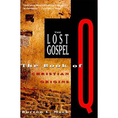 The Lost Gospel - by  Burton L Mack (Paperback)