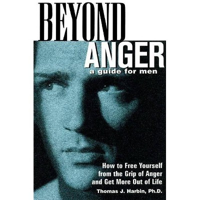 Beyond Anger: A Guide for Men - by  Thomas J Harbin (Paperback)