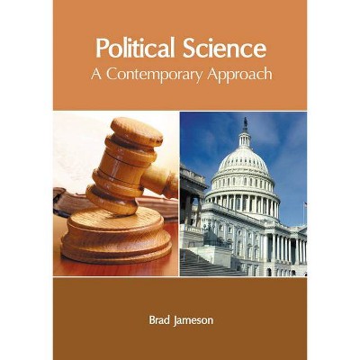 Political Science: A Contemporary Approach - by  Brad Jameson (Hardcover)