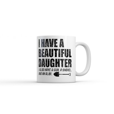 Crazy Dog I Have A Beautiful Daughter Mug Funny Sarcastic Dad Graphic Novelty Coffee Cup-11oz