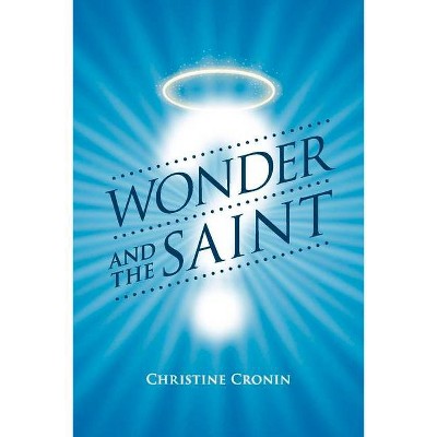 Wonder and the Saint - by  Christine Cronin (Paperback)