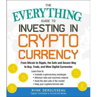 The Everything Guide to Investing in Cryptocurrency - (Everything(r)) by  Ryan Derousseau (Paperback)