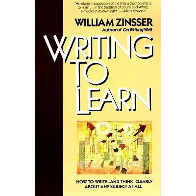 Writing to Learn Rc - by  William Zinsser (Paperback)