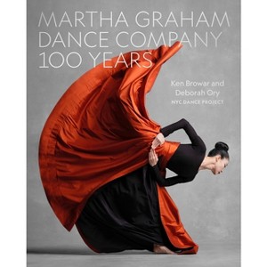 Martha Graham Dance Company 100 Years - by  Ken Browar & Deborah Ory (Hardcover) - 1 of 1