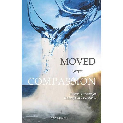 Moved With Compassion - by  Kay Elise Tolman (Paperback)