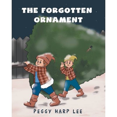 The Forgotten Ornament - by  Peggy Harp Lee (Paperback)