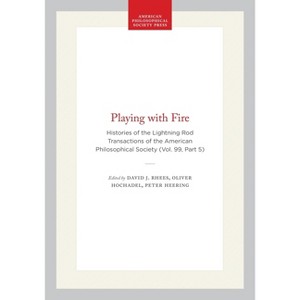 Playing with Fire - (Transactions of the American Philosophical Society) by  David J Rhees & Oliver Hochadel & Peter Heering (Hardcover) - 1 of 1