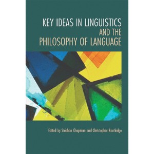 Key Ideas in Linguistics and the Philosophy of Language - by  Siobhan Chapman & Christopher Routledge (Paperback) - 1 of 1