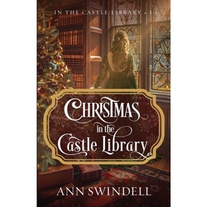 Christmas in the Castle Library - (In the Castle Library) by  Ann Swindell (Paperback) - 1 of 1