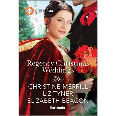 Regency Christmas Weddings - by  Christine Merrill & Liz Tyner & Elizabeth Beacon (Paperback)