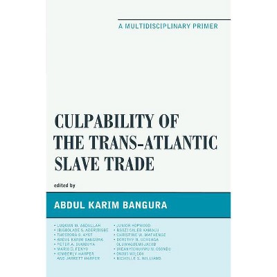 Culpability of the Trans-Atlantic Slave Trade - by  Abdul Karim Bangura (Paperback)