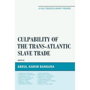 Culpability of the Trans-Atlantic Slave Trade - by  Abdul Karim Bangura (Paperback) - 1 of 1
