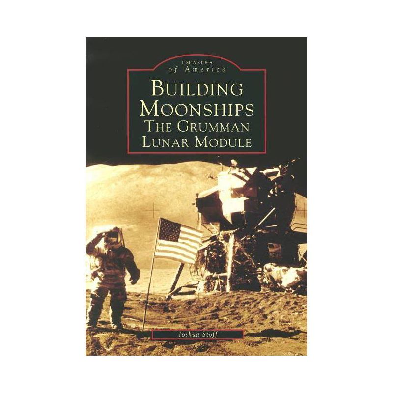 Building Moonships - (Images of America (Arcadia Publishing)) by  Joshua Stoff (Paperback), 1 of 2