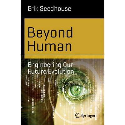 Beyond Human - (Science and Fiction) by  Erik Seedhouse (Paperback)