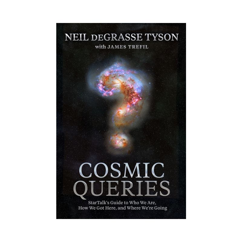 Cosmic Queries - by  Neil DeGrasse Tyson & James Trefil (Hardcover), 1 of 2