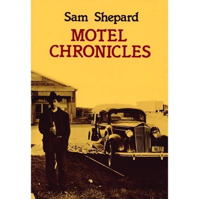 Motel Chronicles - by  Sam Shepard (Paperback)