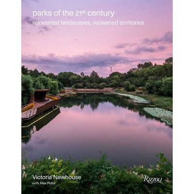 Parks of the 21st Century - by  Victoria Newhouse & Alex Pisha (Hardcover)