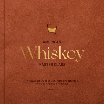 American Whiskey Master Class - by  Lew Bryson (Hardcover)