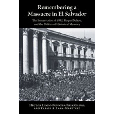 Remembering a Massacre in El Salvador - (Diálogos) by  Héctor Lindo-Fuentes & Erik Ching & Rafael A Lara-Martínez (Paperback)