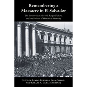 Remembering a Massacre in El Salvador - (Diálogos) by  Héctor Lindo-Fuentes & Erik Ching & Rafael A Lara-Martínez (Paperback) - 1 of 1