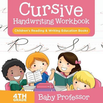 Cursive Handwriting Workbook 4th Grade - by  Baby Professor (Paperback)