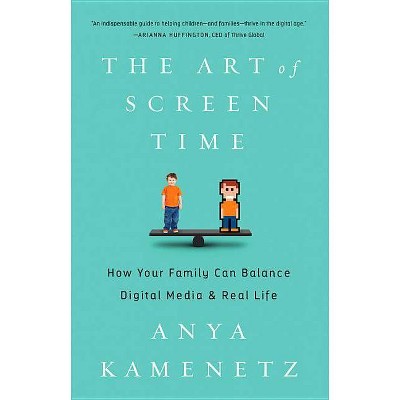  The Art of Screen Time - by  Anya Kamenetz (Hardcover) 