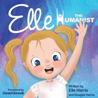 Elle the Humanist - by  Elle Harris & Douglas Harris (Paperback)