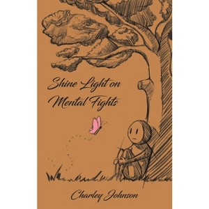 Shine Light on Mental Fights - by  Charley Johnson (Paperback) - 1 of 1