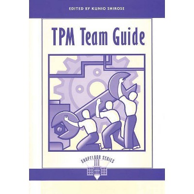 TPM Team Guide - (Shopfloor) by  Shirose Kunio (Paperback)