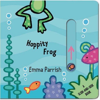 Hoppity Frog - (Slide-And-Seek) by  Emma Parrish (Hardcover)