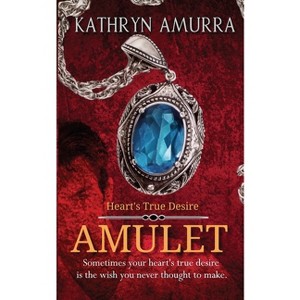 Amulet - (Heart's True Desire) by  Kathryn Amurra (Paperback) - 1 of 1