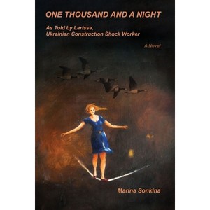 One Thousand and a Night as Told by Larissa, Construction Shock-Worker - by  Marina Sonkina (Paperback) - 1 of 1