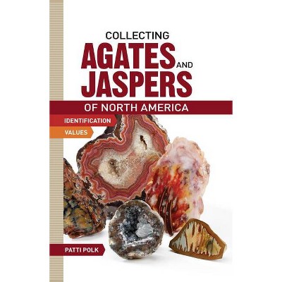 Collecting Agates and Jaspers of North America - by  Patti Polk (Paperback)