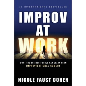 Improv at Work - by  Nicole Faust Cohen (Paperback) - 1 of 1