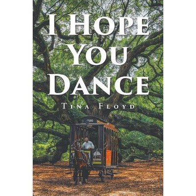 I Hope You Dance - by  Tina Floyd (Paperback)