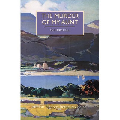 The Murder of My Aunt - (British Library Crime Classics) by  Richard Hull (Paperback)