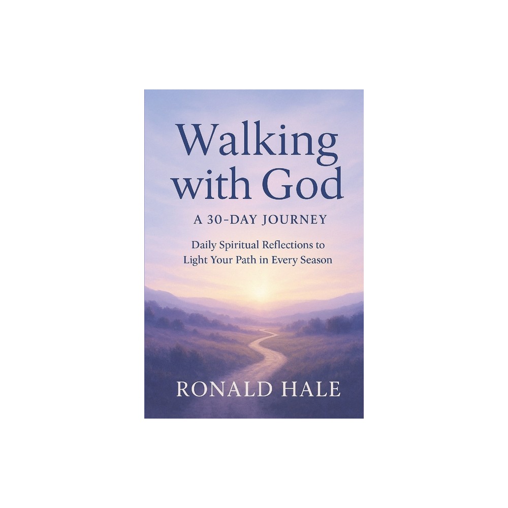 Walking With God - by Ronald Hale (Paperback)