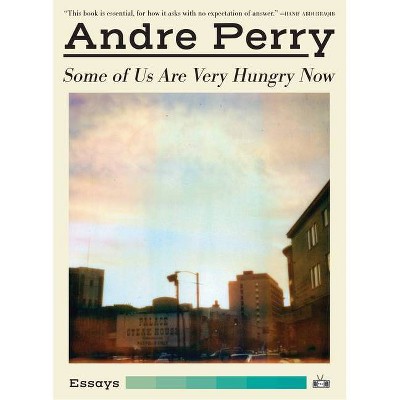 Some of Us Are Very Hungry Now - by  Andre Perry (Paperback)