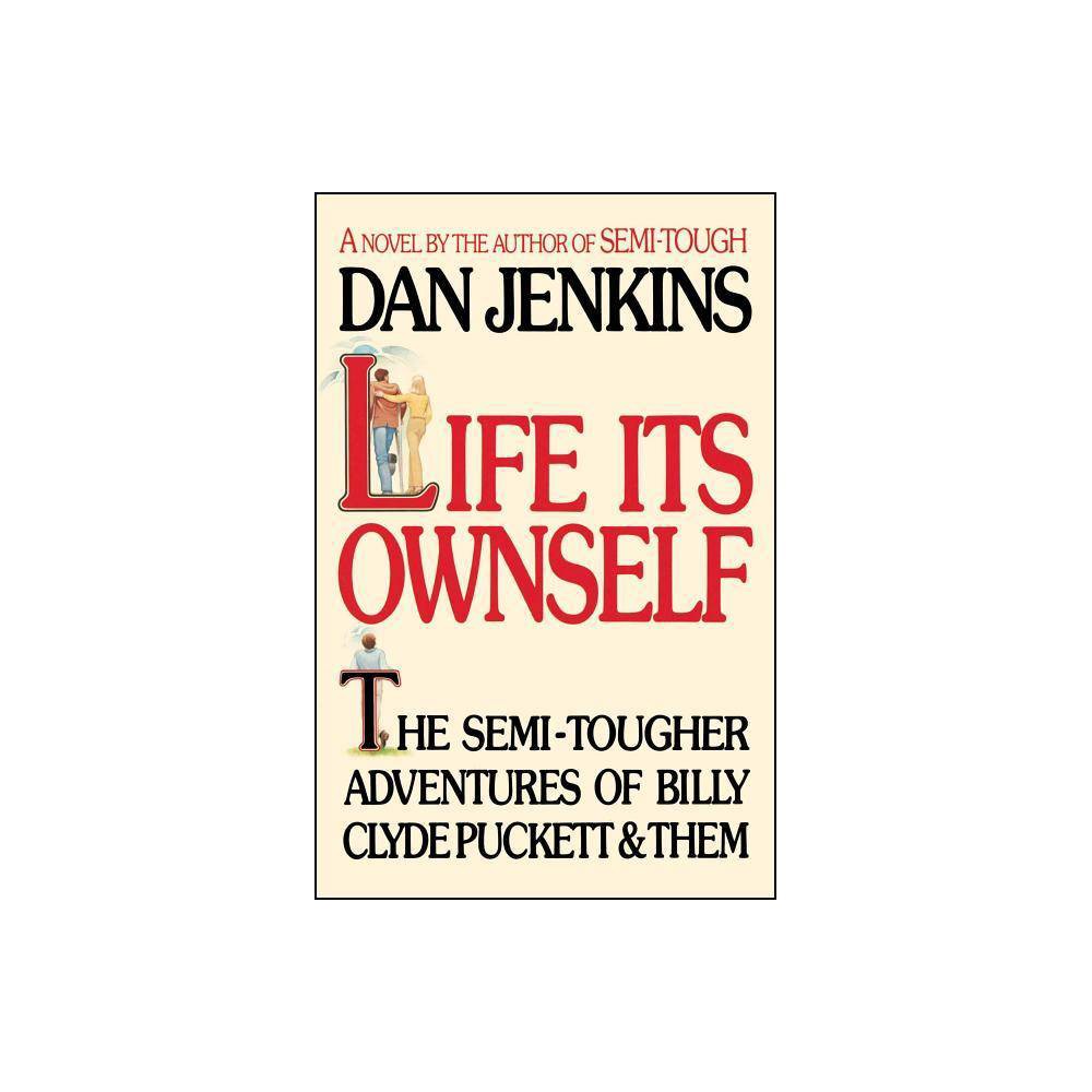 Life Its Own Self - by Dan Jenkins (Paperback)