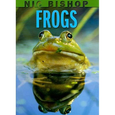 Nic Bishop: Frogs - (Hardcover)