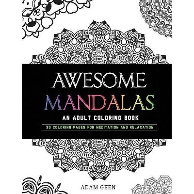 Awesome Mandalas - (Stress Relieving Patterns) 2nd Edition by  Adam Geen (Paperback)