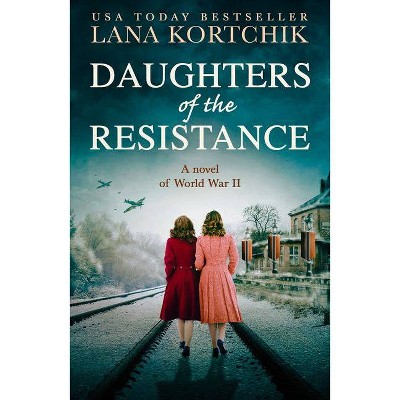 Daughters of the Resistance - by  Lana Kortchik (Paperback)