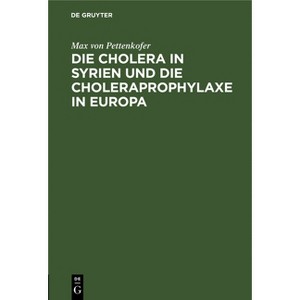 Die Cholera in Syrien Und Die Choleraprophylaxe in Europa - by  Max Von Pettenkofer (Hardcover) - 1 of 1