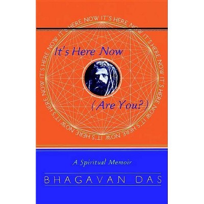 It's Here Now (Are You?) - by  Bhagavan Das (Paperback)