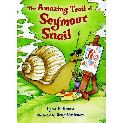The Amazing Trail of Seymour Snail - by  Lynn E Hazen (Hardcover)